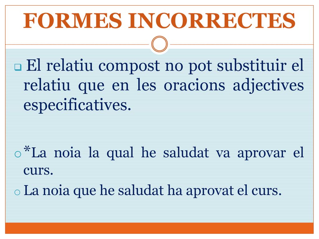 FORMES INCORRECTES *La noia la qual he saludat va aprovar el curs.
