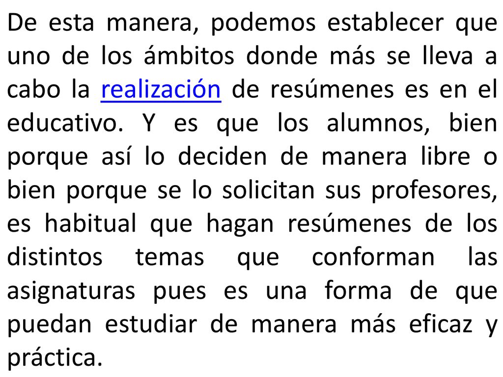 De esta manera, podemos establecer que uno de los ámbitos donde más se lleva a cabo la realización de resúmenes es en el educativo.
