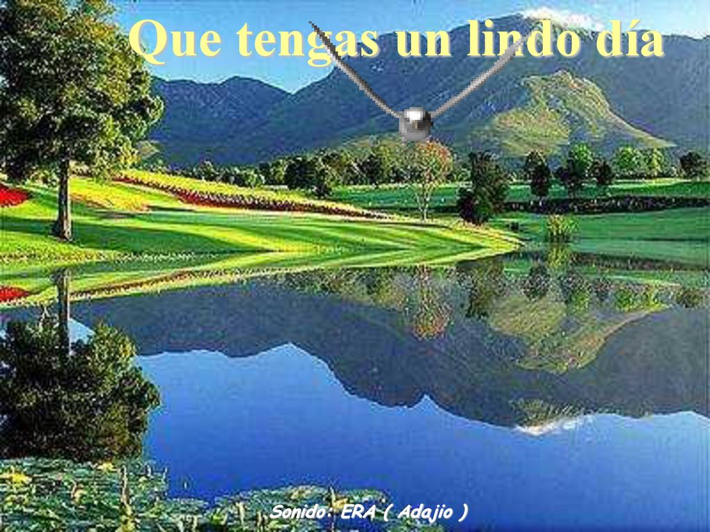 Que tengas un lindo día Sonido: ERA ( Adajio )