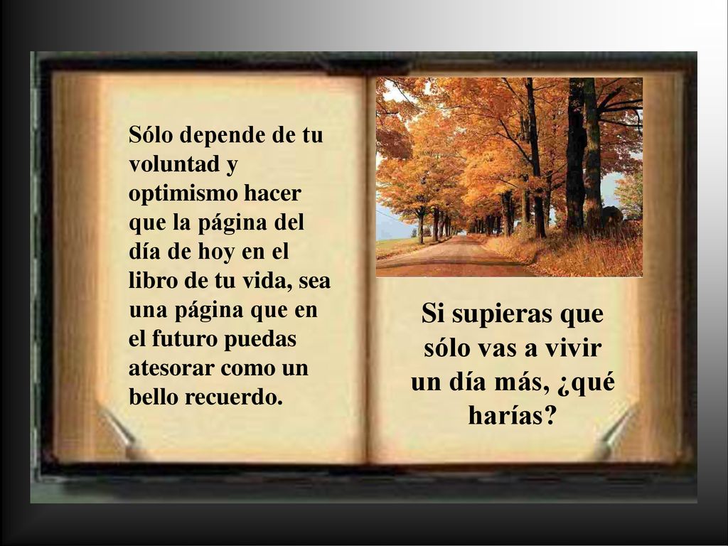 Si supieras que sólo vas a vivir un día más, ¿qué harías
