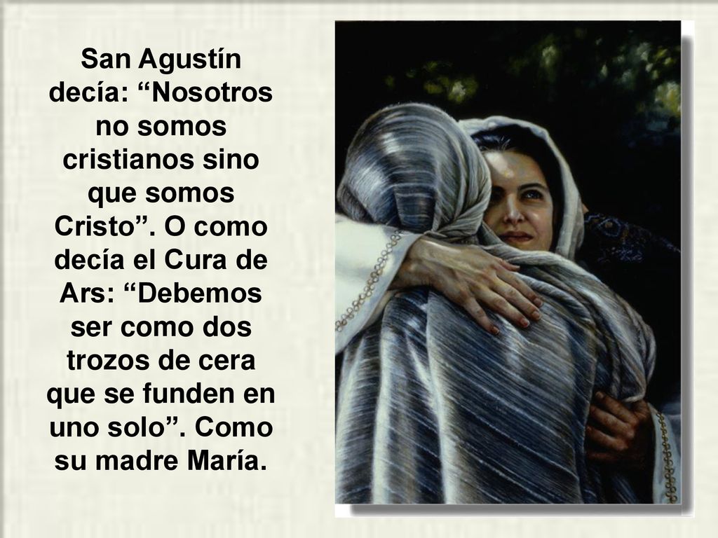 San Agustín decía: Nosotros no somos cristianos sino que somos Cristo .