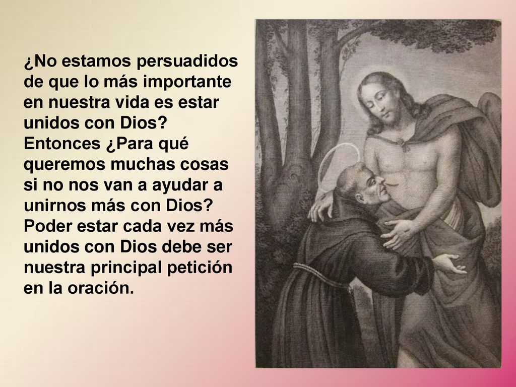 ¿No estamos persuadidos de que lo más importante en nuestra vida es estar unidos con Dios.