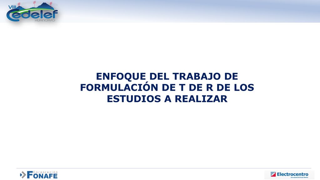 ENFOQUE DEL TRABAJO DE FORMULACIÓN DE T DE R DE LOS ESTUDIOS A REALIZAR