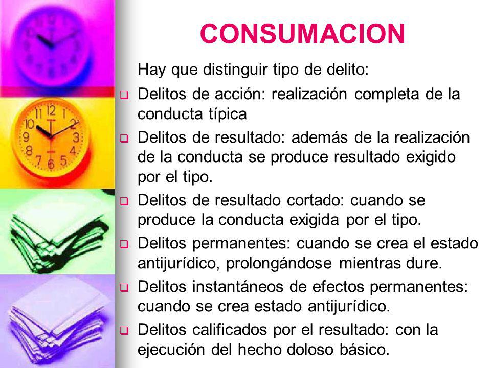 CONSUMACION Hay que distinguir tipo de delito: