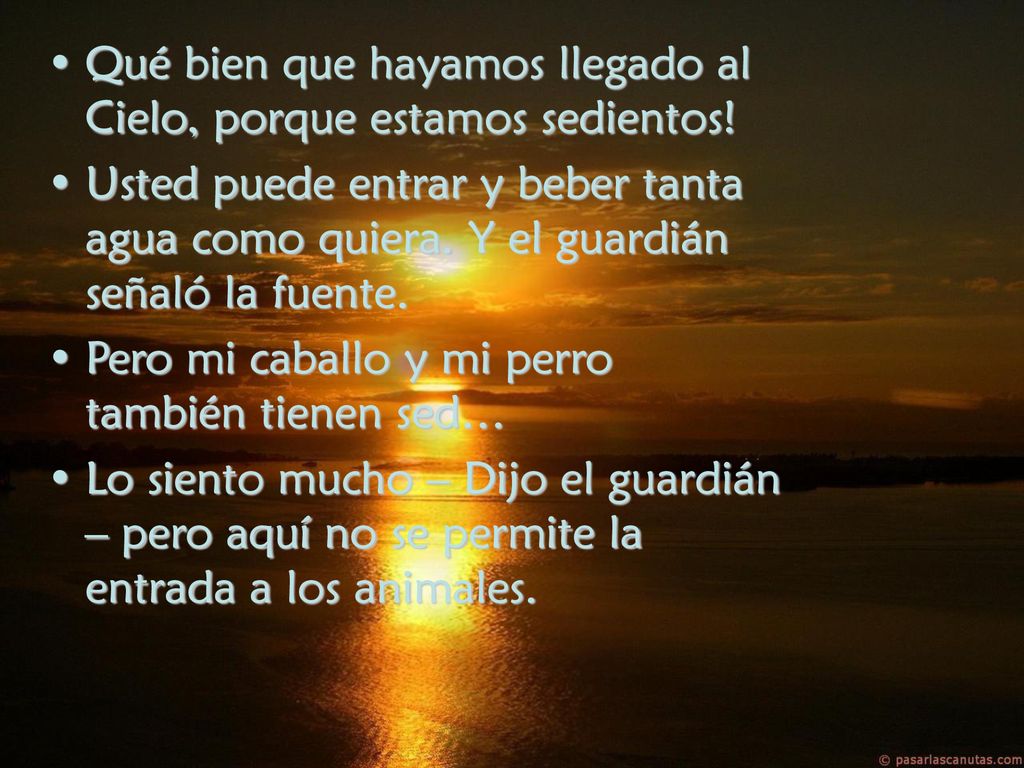 Qué bien que hayamos llegado al Cielo, porque estamos sedientos!