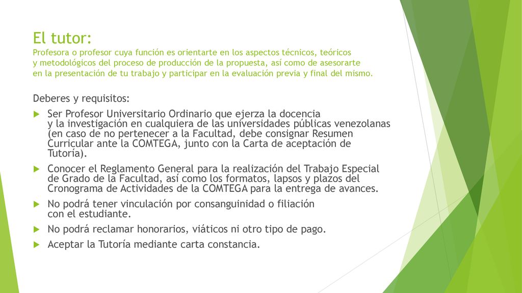 El tutor: Profesora o profesor cuya función es orientarte en los aspectos técnicos, teóricos y metodológicos del proceso de producción de la propuesta, así como de asesorarte en la presentación de tu trabajo y participar en la evaluación previa y final del mismo.