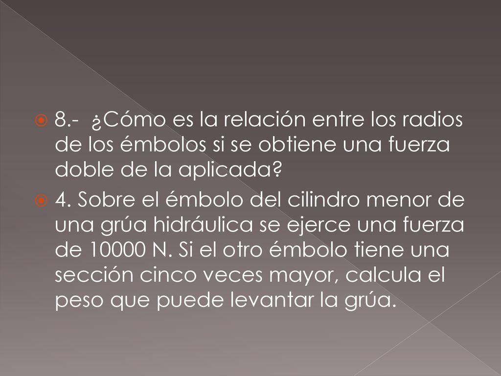 8.- ¿Cómo es la relación entre los radios de los émbolos si se obtiene una fuerza doble de la aplicada