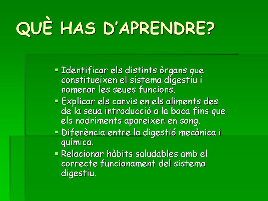 QUÈ HAS D’APRENDRE Identificar els distints òrgans que constitueixen el sistema digestiu i nomenar les seues funcions.