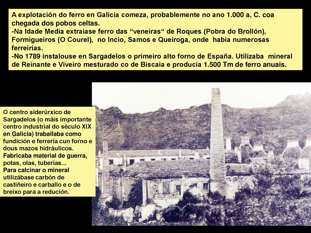 A explotación do ferro en Galicia comeza, probablemente no ano a. C. coa chegada dos pobos celtas.