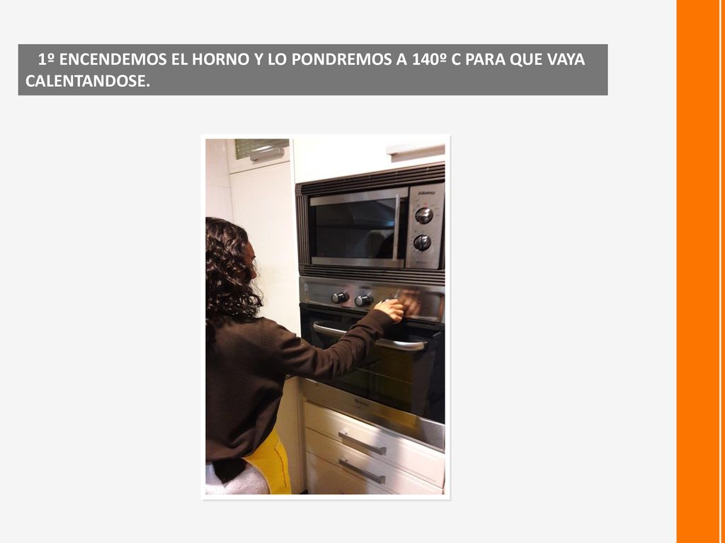 1º ENCENDEMOS EL HORNO Y LO PONDREMOS A 140º C PARA QUE VAYA CALENTANDOSE.