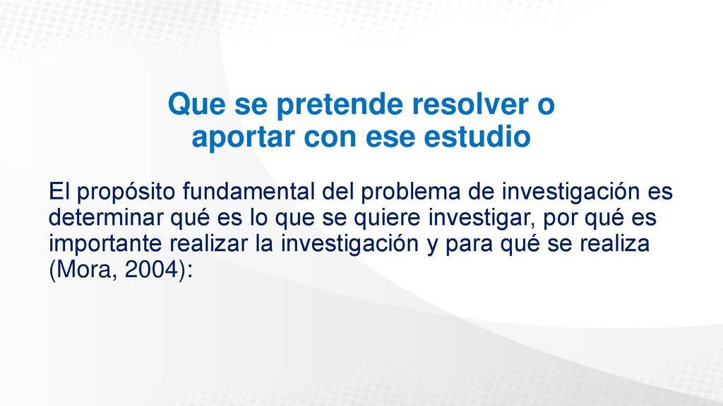 Que se pretende resolver o aportar con ese estudio