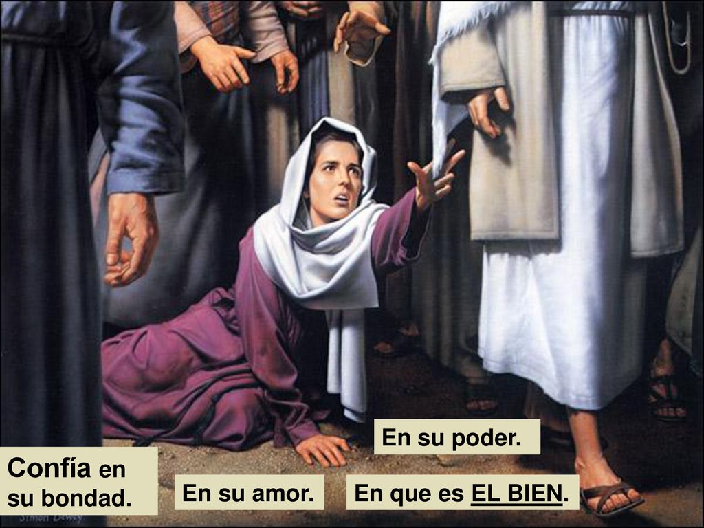 En su poder. Confía en su bondad. En su amor. En que es EL BIEN.