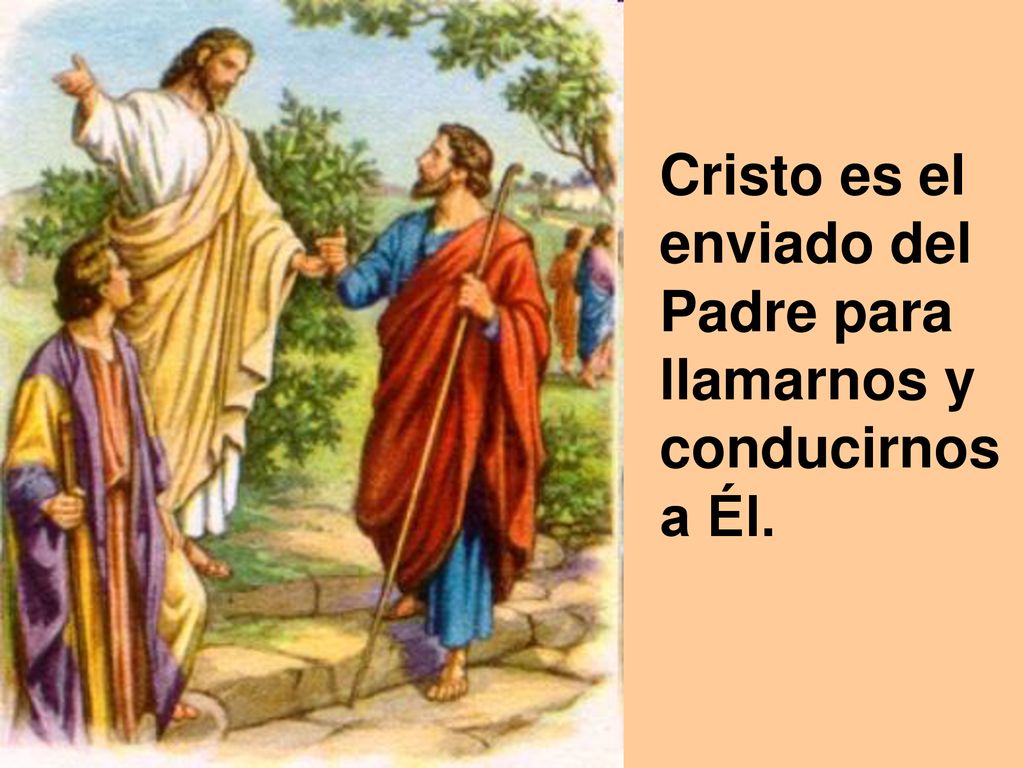 Cristo es el enviado del Padre para llamarnos y conducirnos a Él.
