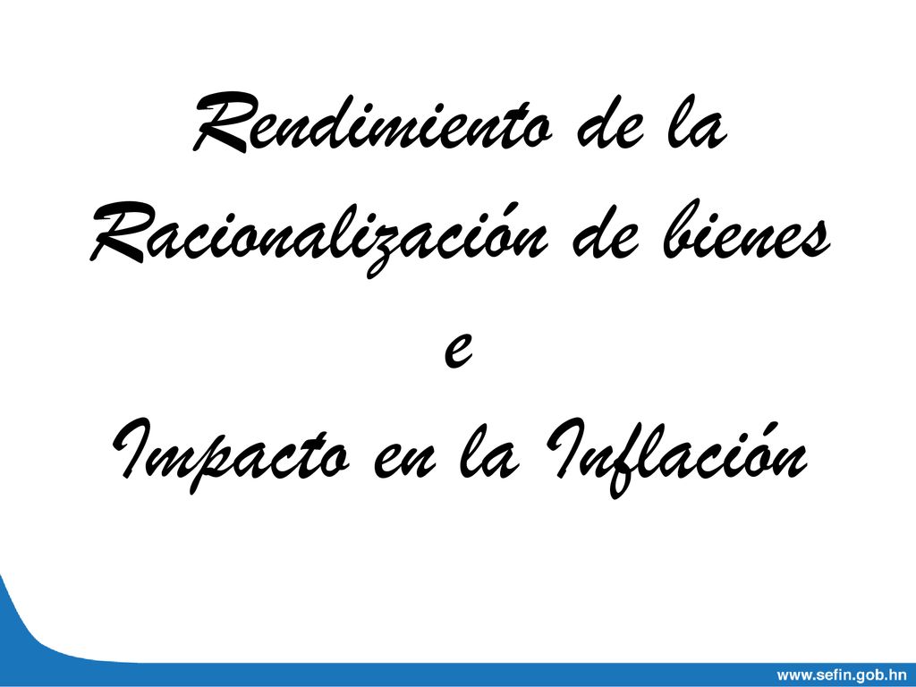 Rendimiento de la Racionalización de bienes e Impacto en la Inflación