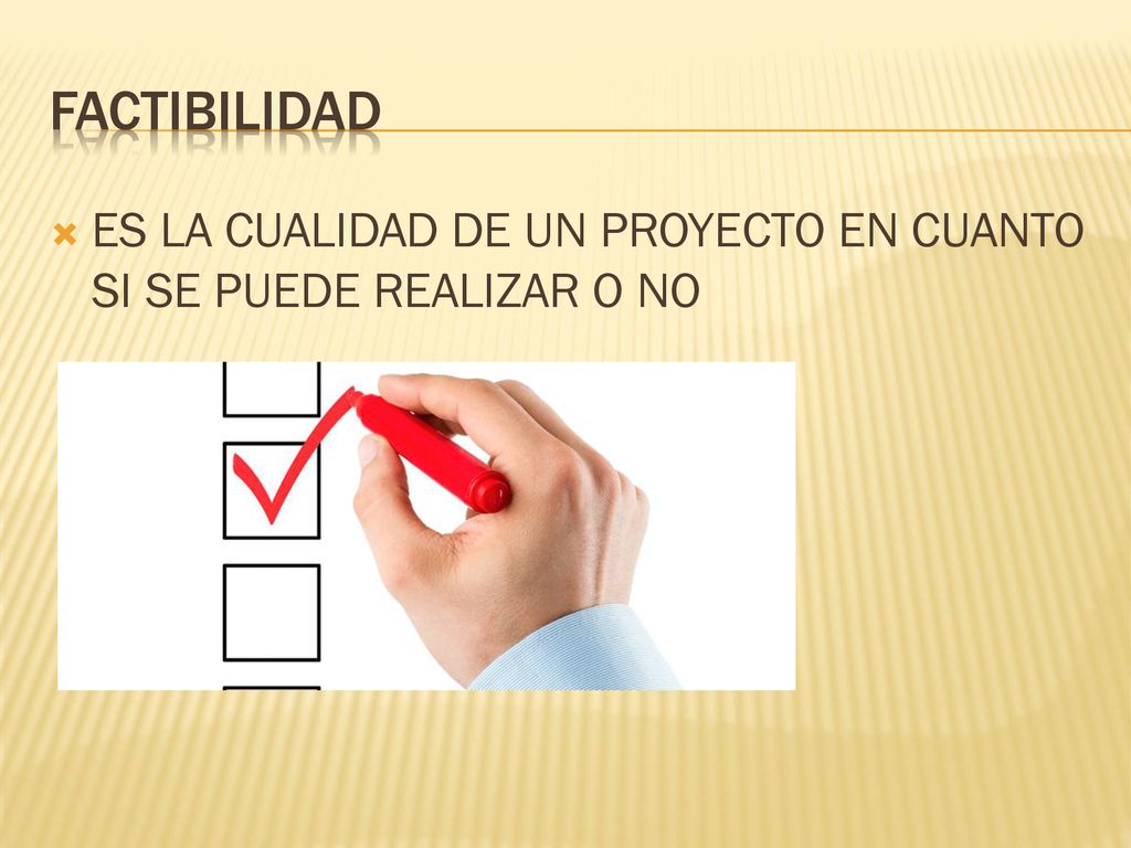 FACTIBILIDAD ES LA CUALIDAD DE UN PROYECTO EN CUANTO SI SE PUEDE REALIZAR O NO