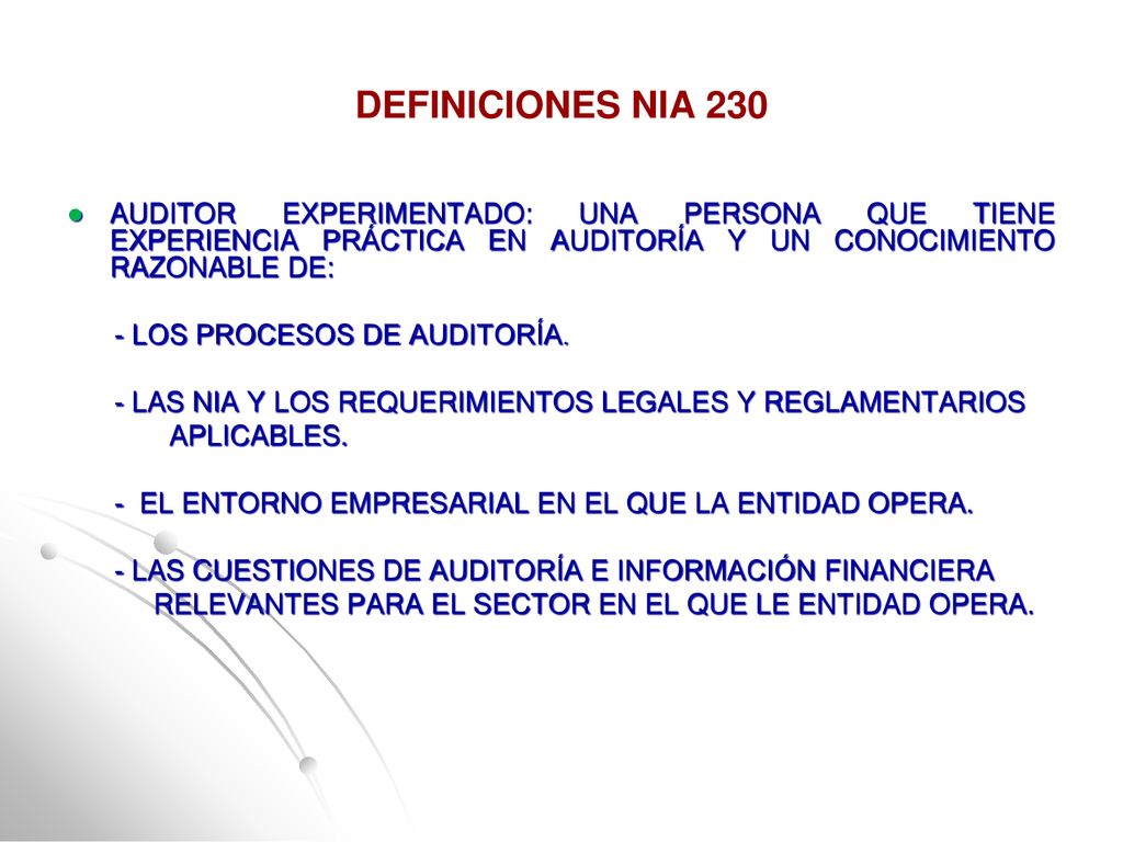 DEFINICIONES NIA 230 AUDITOR EXPERIMENTADO: UNA PERSONA QUE TIENE EXPERIENCIA PRÁCTICA EN AUDITORÍA Y UN CONOCIMIENTO RAZONABLE DE: