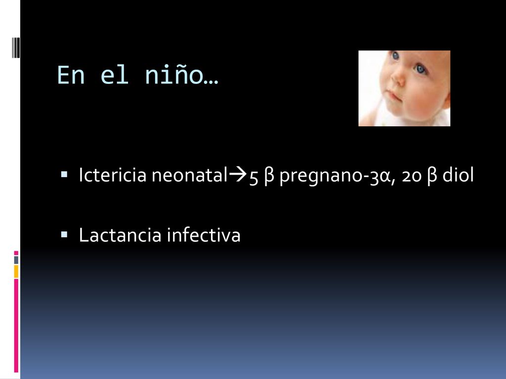 En el niño… Ictericia neonatal5 β pregnano-3α, 20 β diol