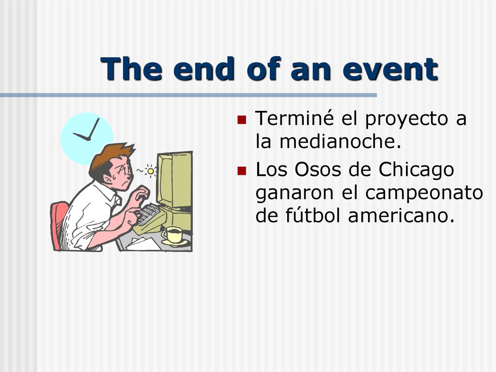 The end of an event Terminé el proyecto a la medianoche.