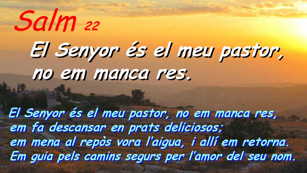 Salm 22 El Senyor és el meu pastor, no em manca res.