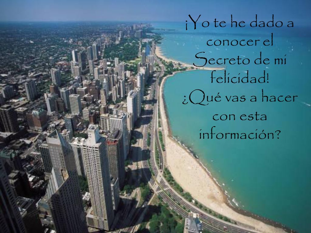 ¡Yo te he dado a conocer el Secreto de mi felicidad