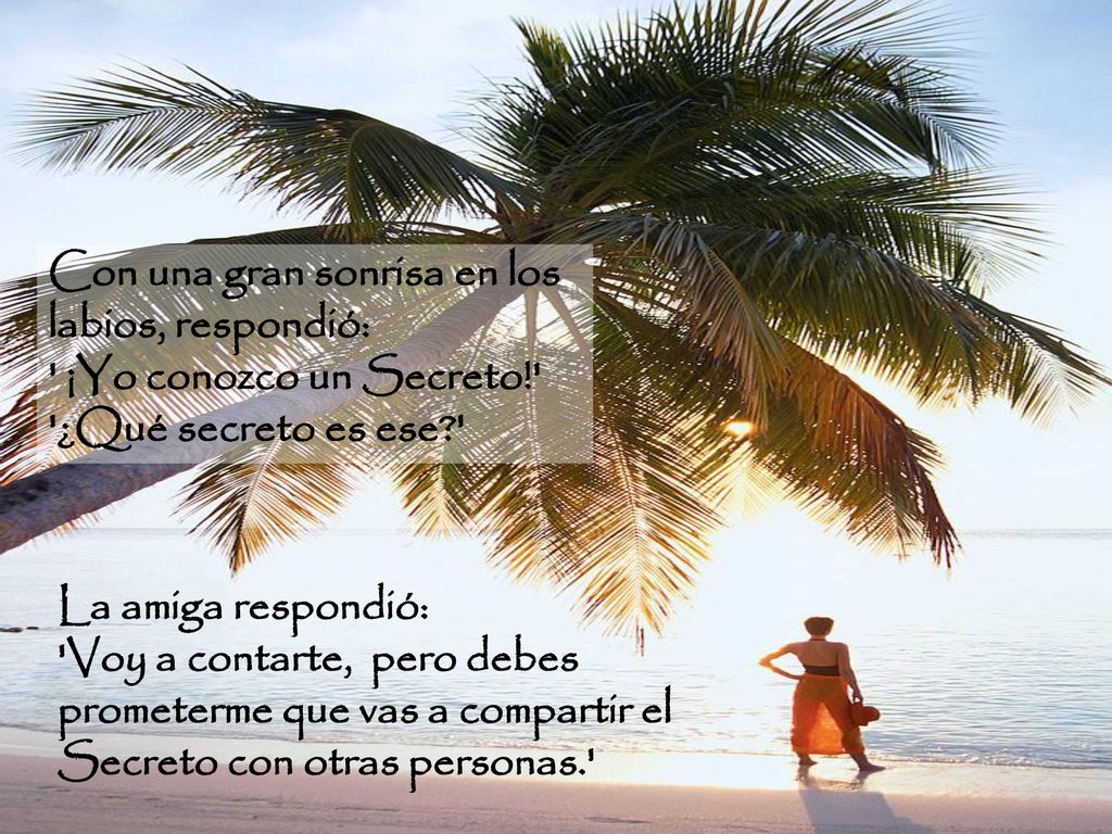Con una gran sonrisa en los labios, respondió: ¡Yo conozco un Secreto! ¿Qué secreto es ese