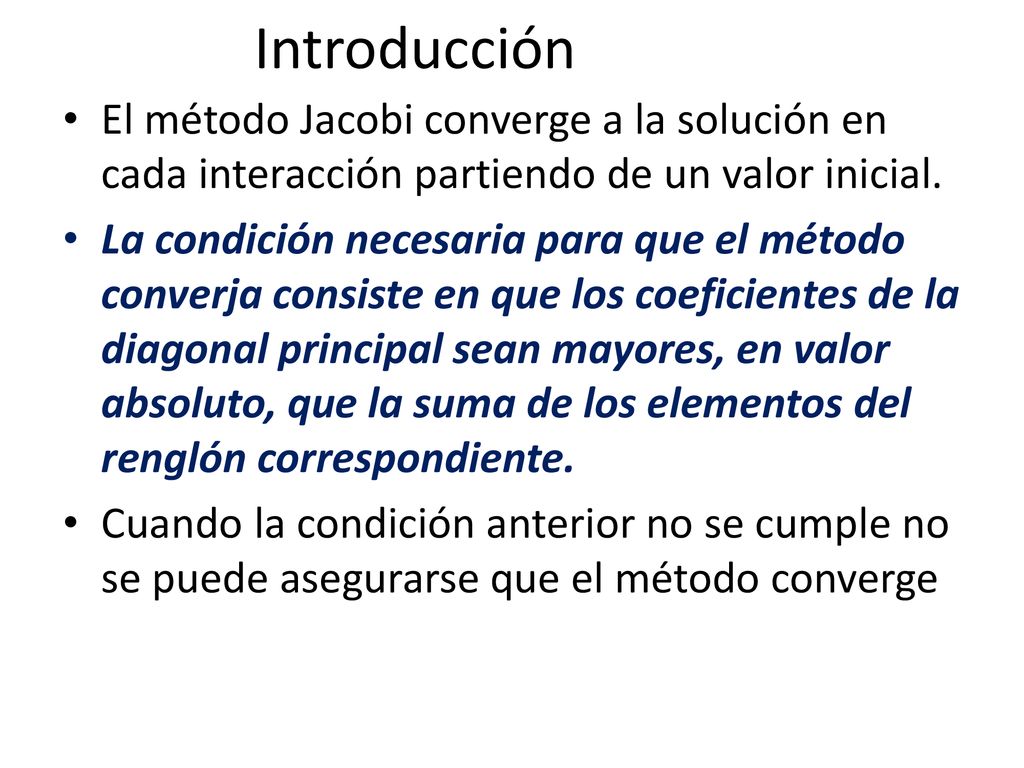Introducción El método Jacobi converge a la solución en cada interacción partiendo de un valor inicial.