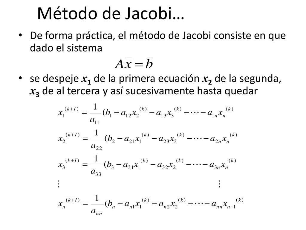 Método de Jacobi… De forma práctica, el método de Jacobi consiste en que dado el sistema.