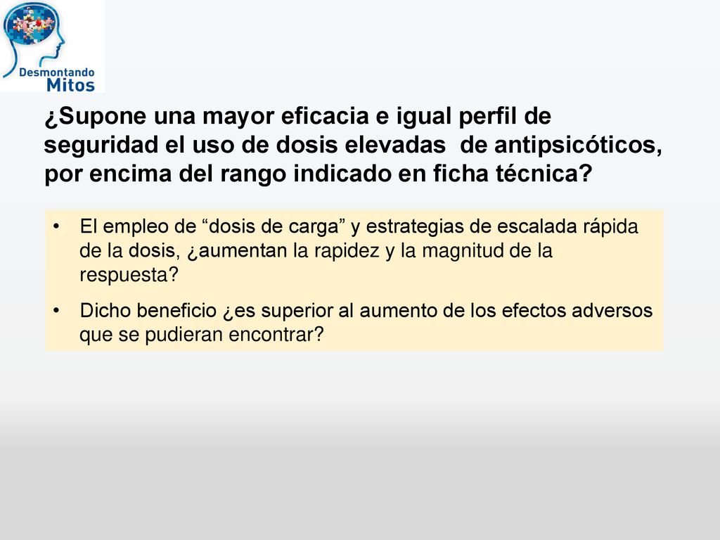 ¿Supone una mayor eficacia e igual perfil de seguridad el uso de dosis elevadas de antipsicóticos, por encima del rango indicado en ficha técnica