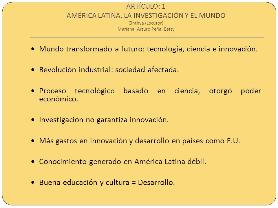 ARTÍCULO: 1 AMÉRICA LATINA, LA INVESTIGACIÓN Y EL MUNDO Cinthya (Locutor) Mariana, Arturo Peña, Betty