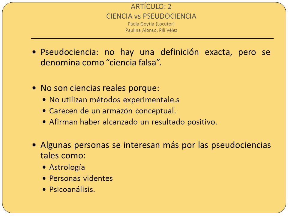 ARTÍCULO: 2 CIENCIA vs PSEUDOCIENCIA Paola Goytia (Locutor) Paulina Alonso, Pili Vélez