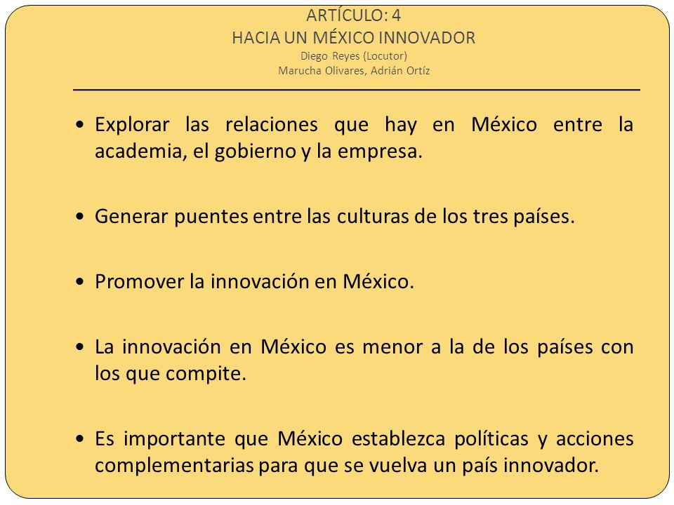 ARTÍCULO: 4 HACIA UN MÉXICO INNOVADOR Diego Reyes (Locutor) Marucha Olivares, Adrián Ortíz