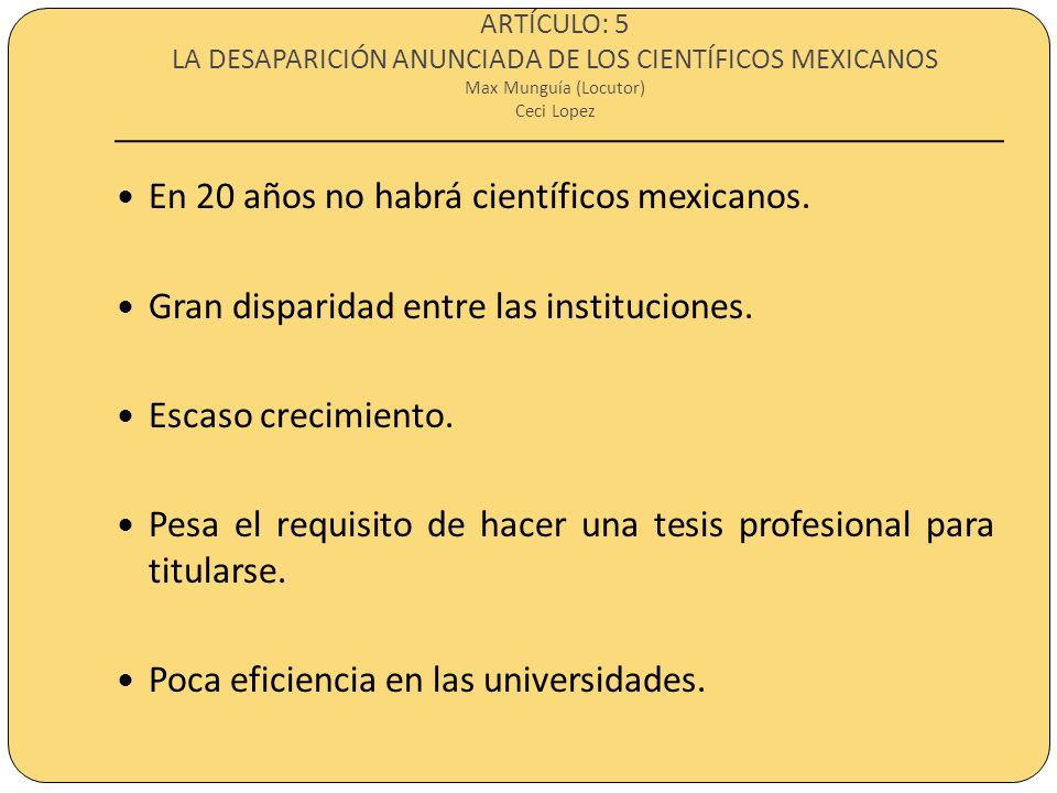 ARTÍCULO: 5 LA DESAPARICIÓN ANUNCIADA DE LOS CIENTÍFICOS MEXICANOS Max Munguía (Locutor) Ceci Lopez