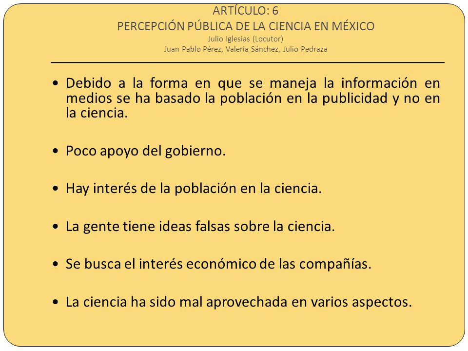 ARTÍCULO: 6 PERCEPCIÓN PÚBLICA DE LA CIENCIA EN MÉXICO Julio Iglesias (Locutor) Juan Pablo Pérez, Valeria Sánchez, Julio Pedraza