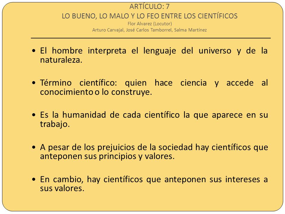 ARTÍCULO: 7 LO BUENO, LO MALO Y LO FEO ENTRE LOS CIENTÍFICOS Flor Alvarez (Locutor) Arturo Carvajal, José Carlos Tamborrel, Salma Martínez