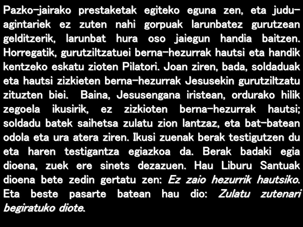 Pazko-jairako prestaketak egiteko eguna zen, eta judu-agintariek ez zuten nahi gorpuak larunbatez gurutzean gelditzerik, larunbat hura oso jaiegun handia baitzen.