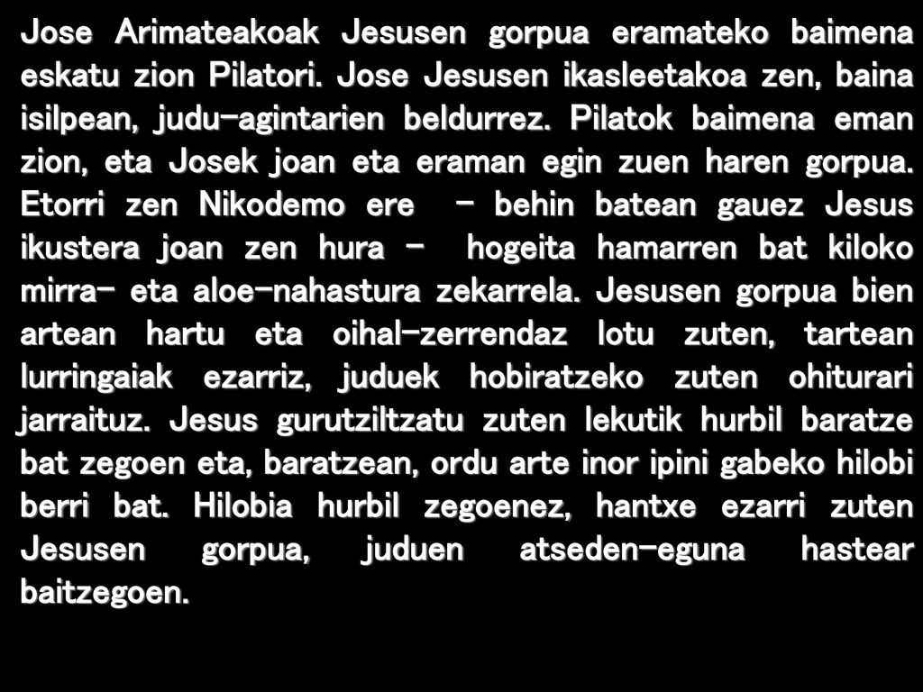 Jose Arimateakoak Jesusen gorpua eramateko baimena eskatu zion Pilatori.