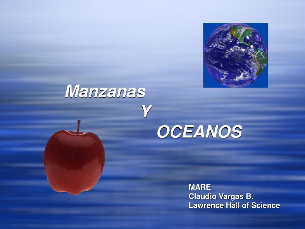 Manzanas Y OCEANOS MARE Claudio Vargas B. Lawrence Hall of Science