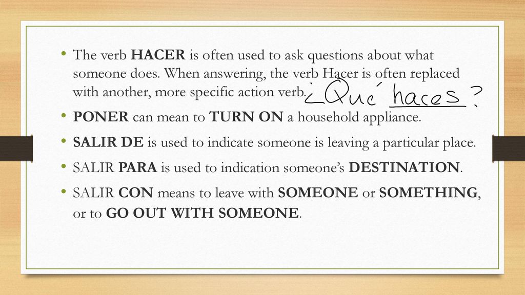 The verb HACER is often used to ask questions about what someone does