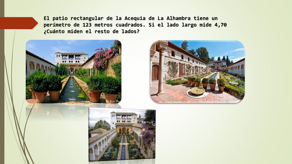 El patio rectangular de la Acequia de La Alhambra tiene un perímetro de 123 metros cuadrados.