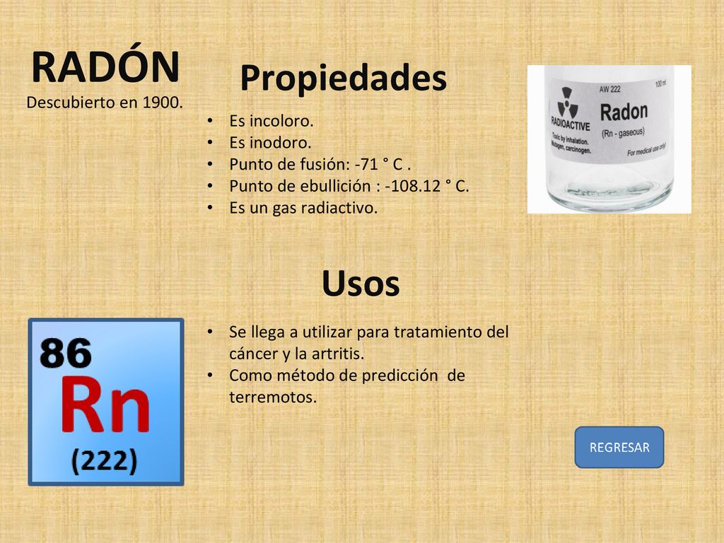 RADÓN Propiedades Usos Descubierto en Es incoloro. Es inodoro.