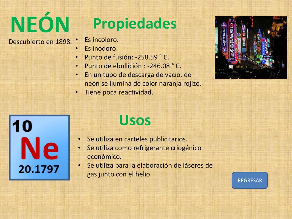 NEÓN Propiedades Usos Es incoloro. Descubierto en Es inodoro.