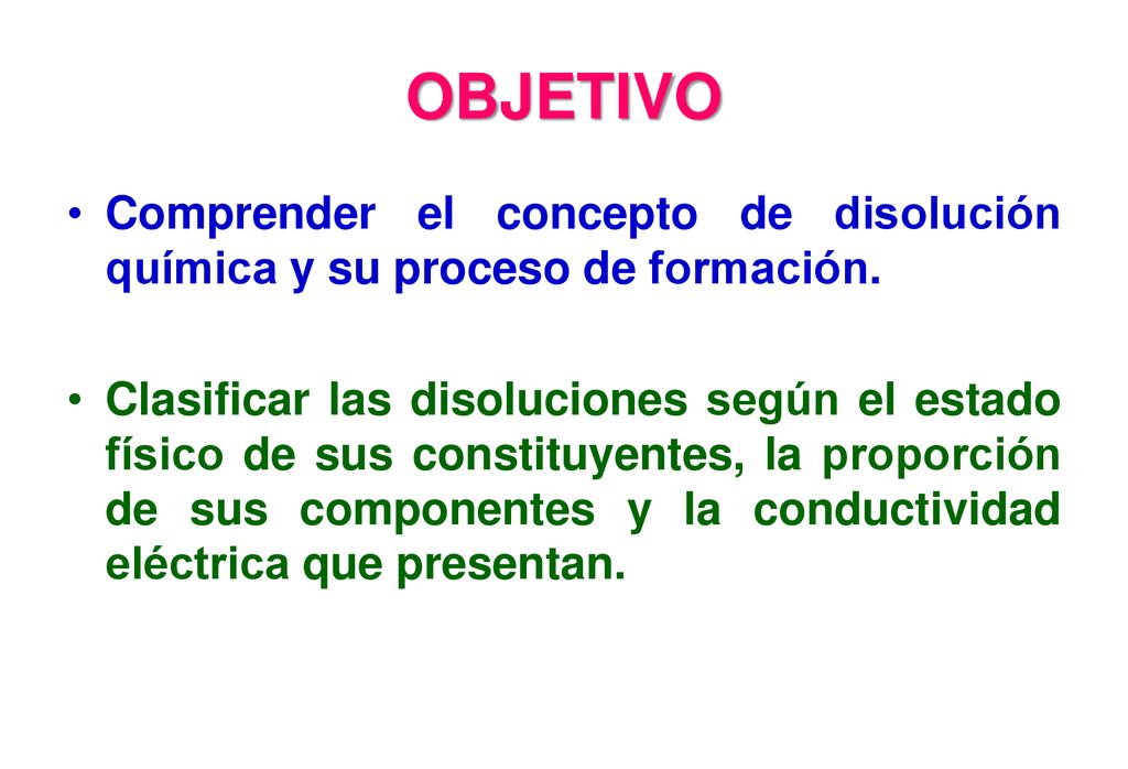 OBJETIVO Comprender el concepto de disolución química y su proceso de formación.