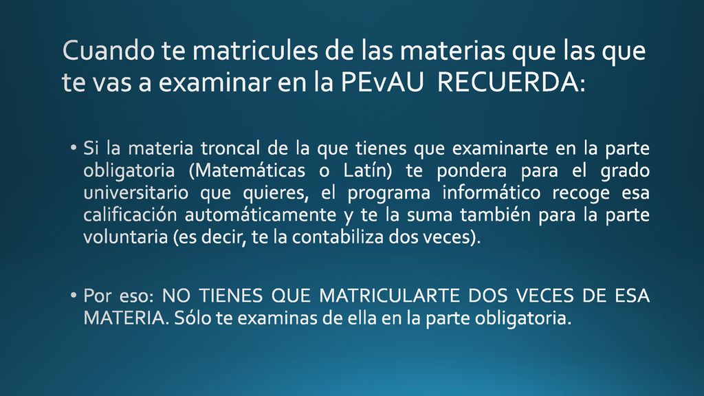 Cuando te matricules de las materias que las que te vas a examinar en la PEvAU RECUERDA: