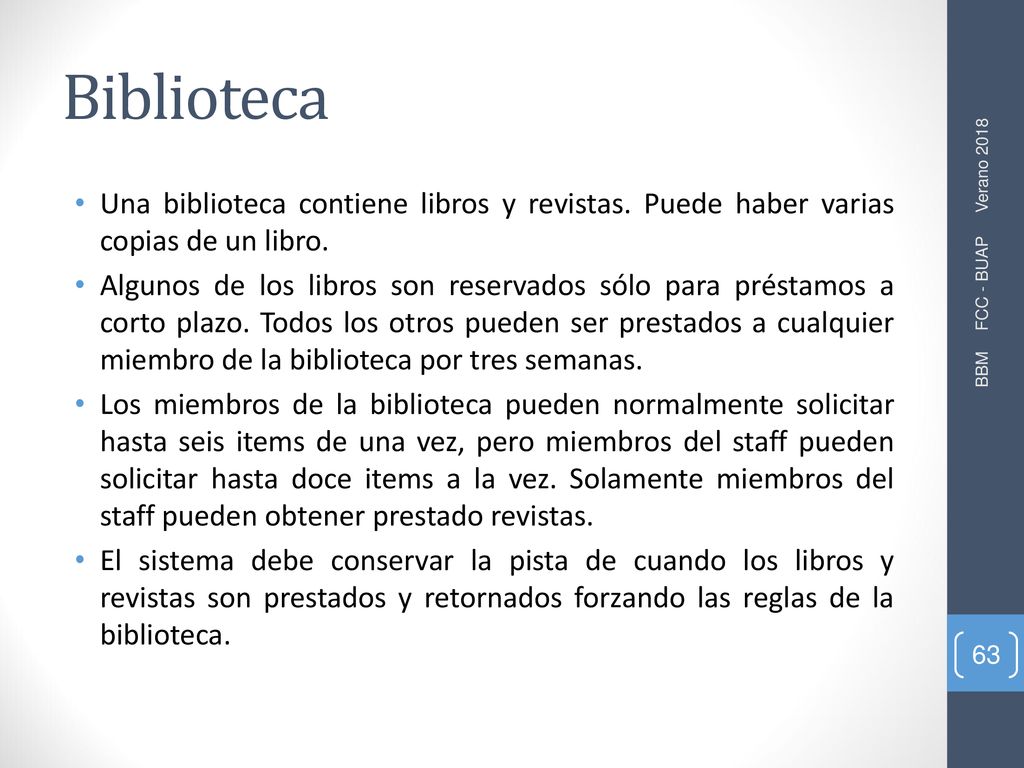Biblioteca Una biblioteca contiene libros y revistas. Puede haber varias copias de un libro.