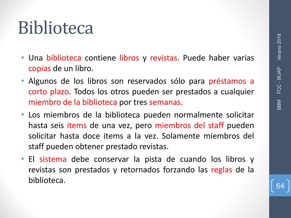 Biblioteca Una biblioteca contiene libros y revistas. Puede haber varias copias de un libro.