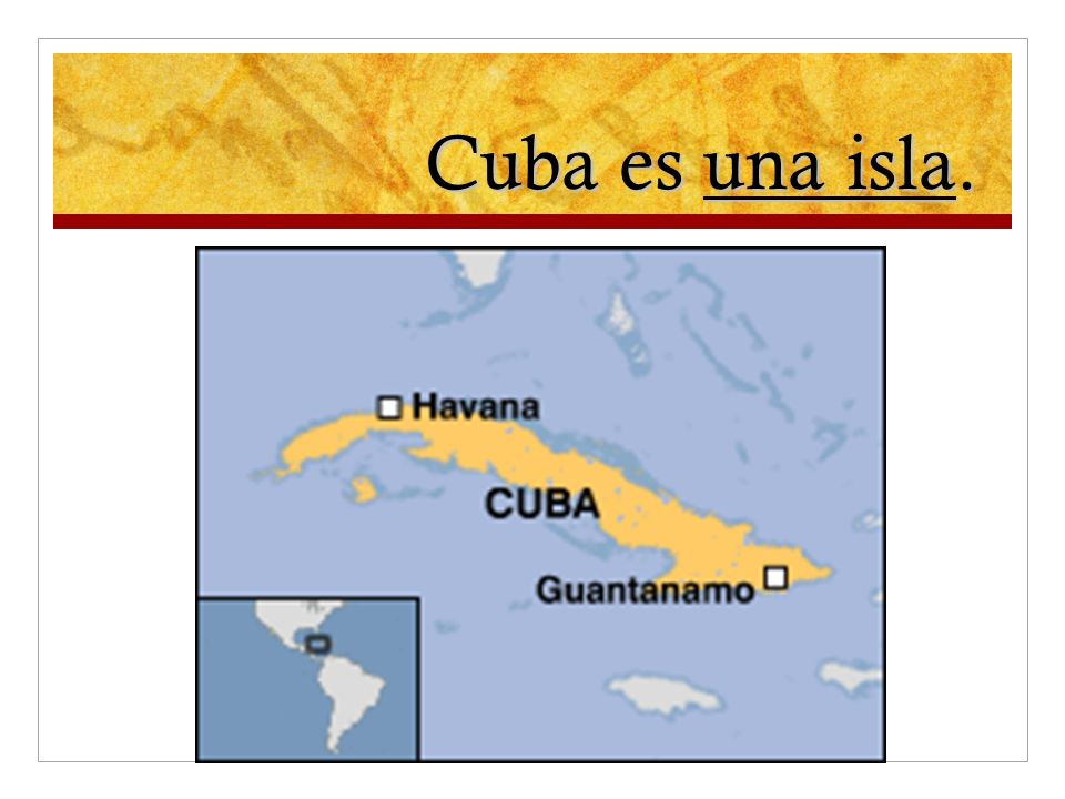Cuba es una isla.