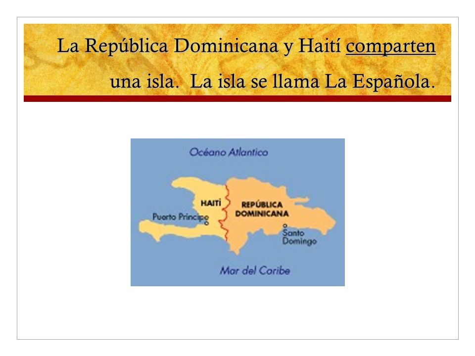 La República Dominicana y Haití comparten una isla