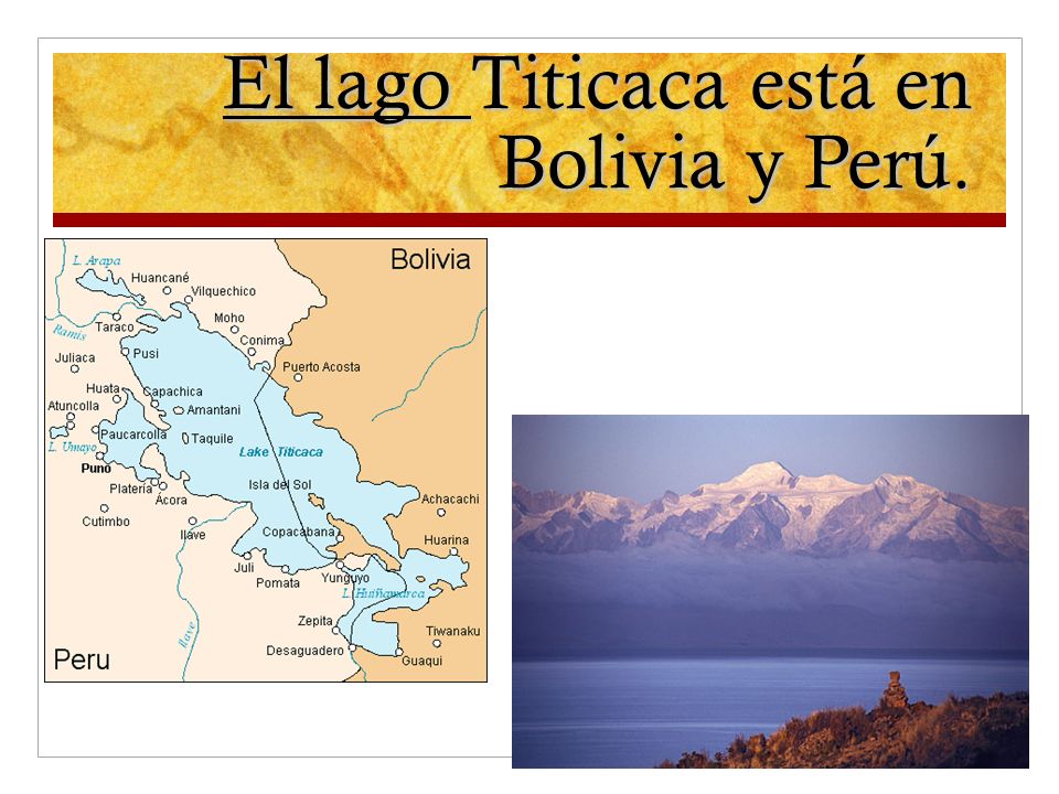 El lago Titicaca está en Bolivia y Perú.