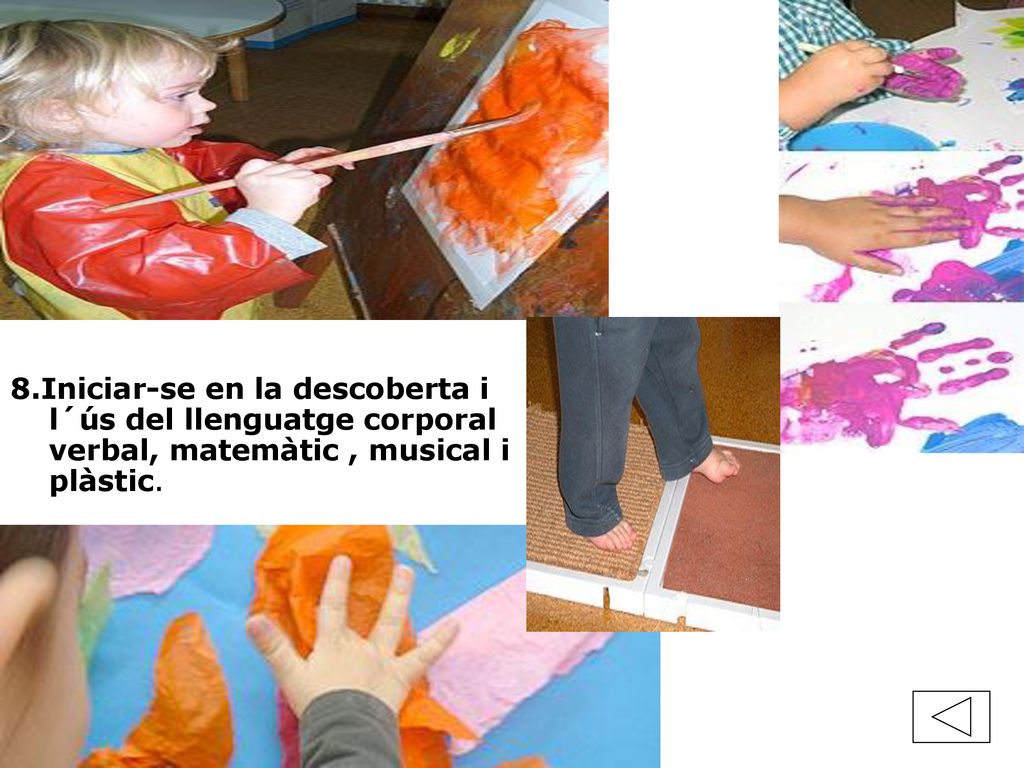 8.Iniciar-se en la descoberta i l´ús del llenguatge corporal verbal, matemàtic , musical i plàstic.