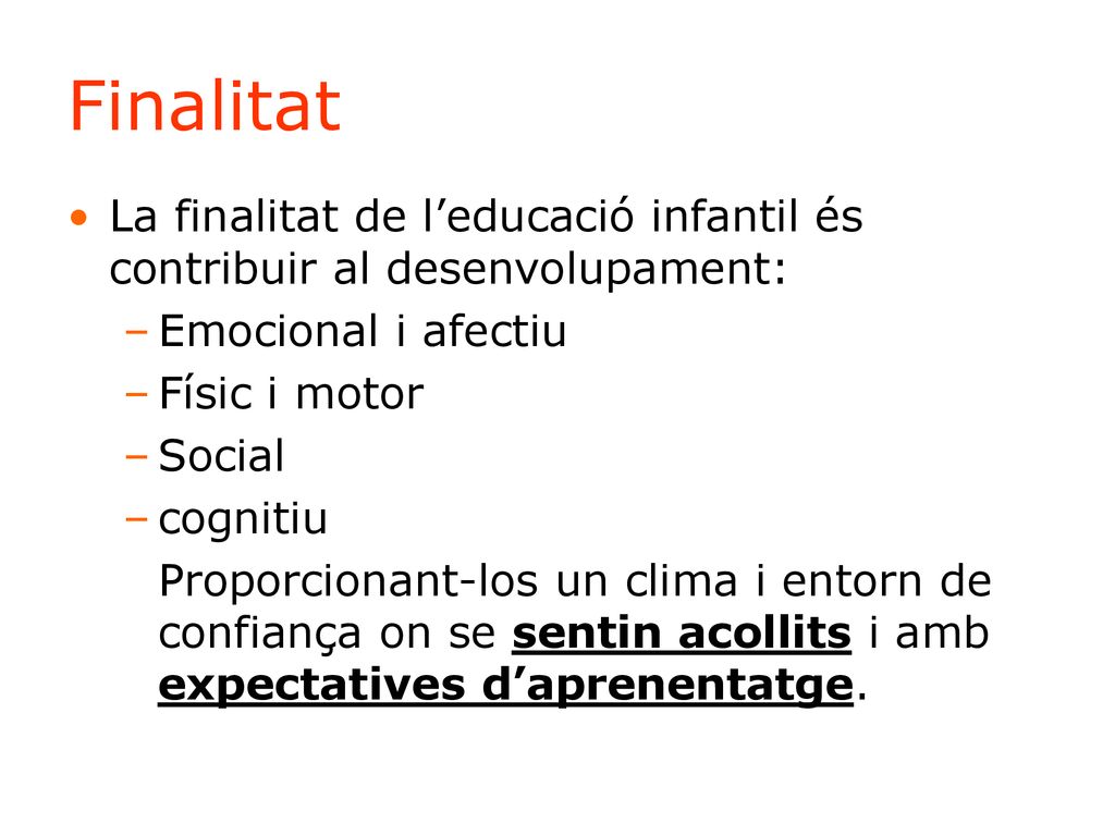 Finalitat La finalitat de l’educació infantil és contribuir al desenvolupament: Emocional i afectiu.